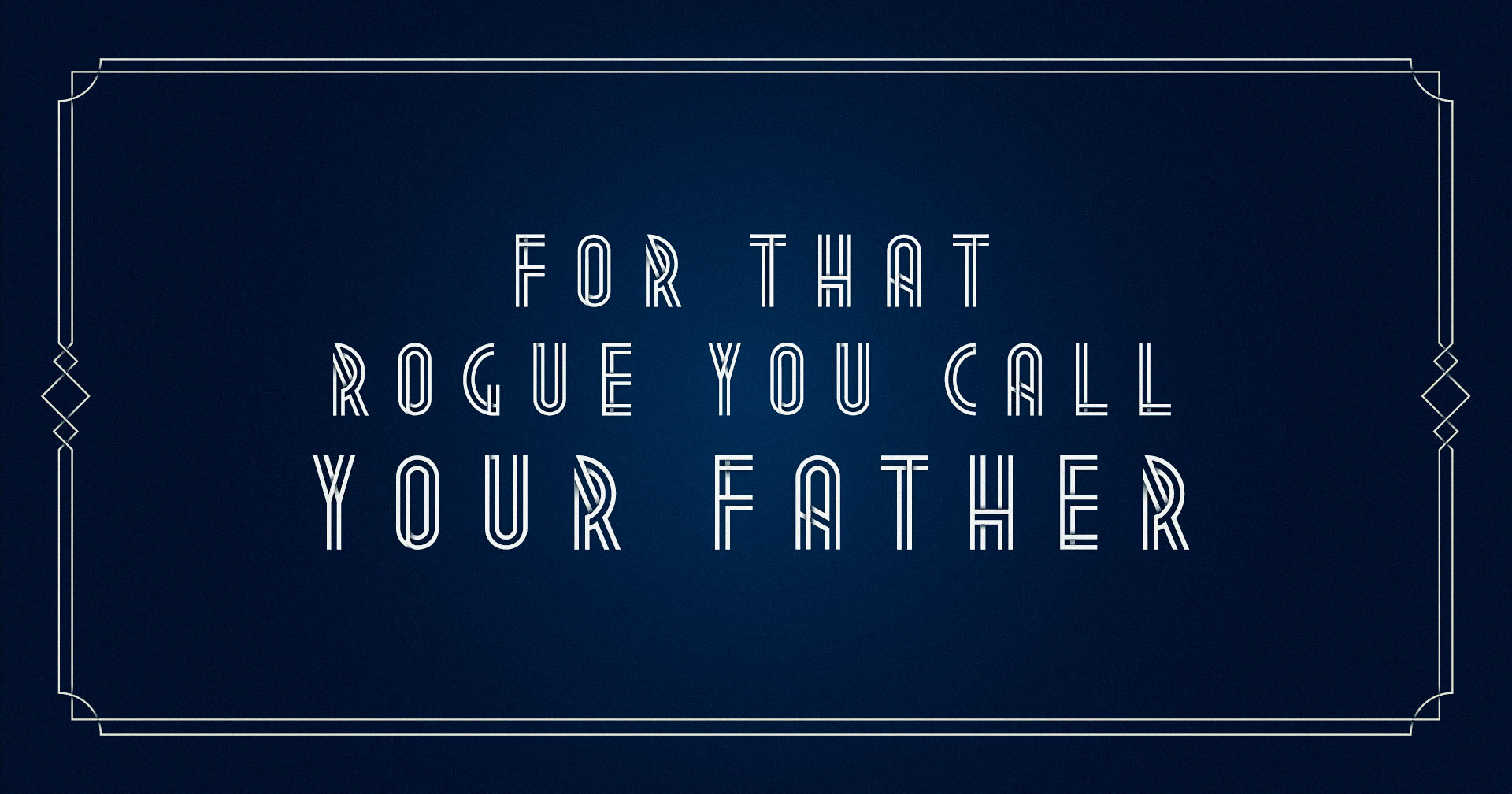 For That Rogue You Call Your Father