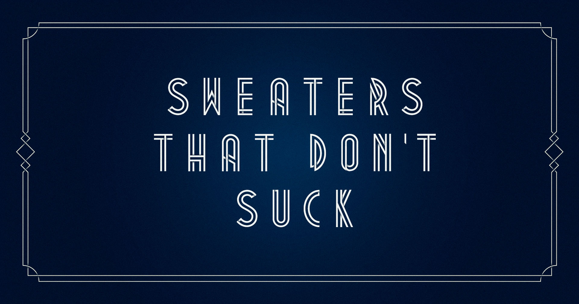 Sweaters That Don’t Suck