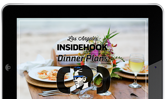InsideHook Dinner Plans Los Angeles