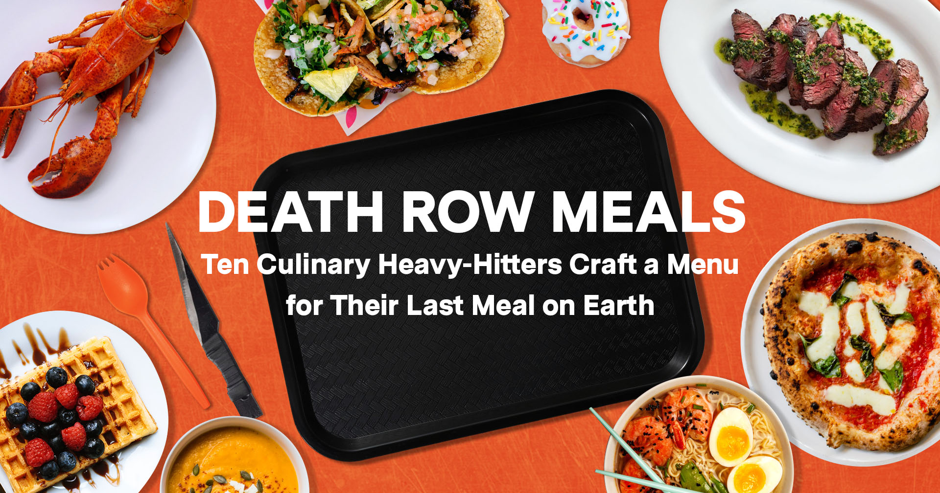 death row meals ten culinary chefs craft a menu for their last meal on earth