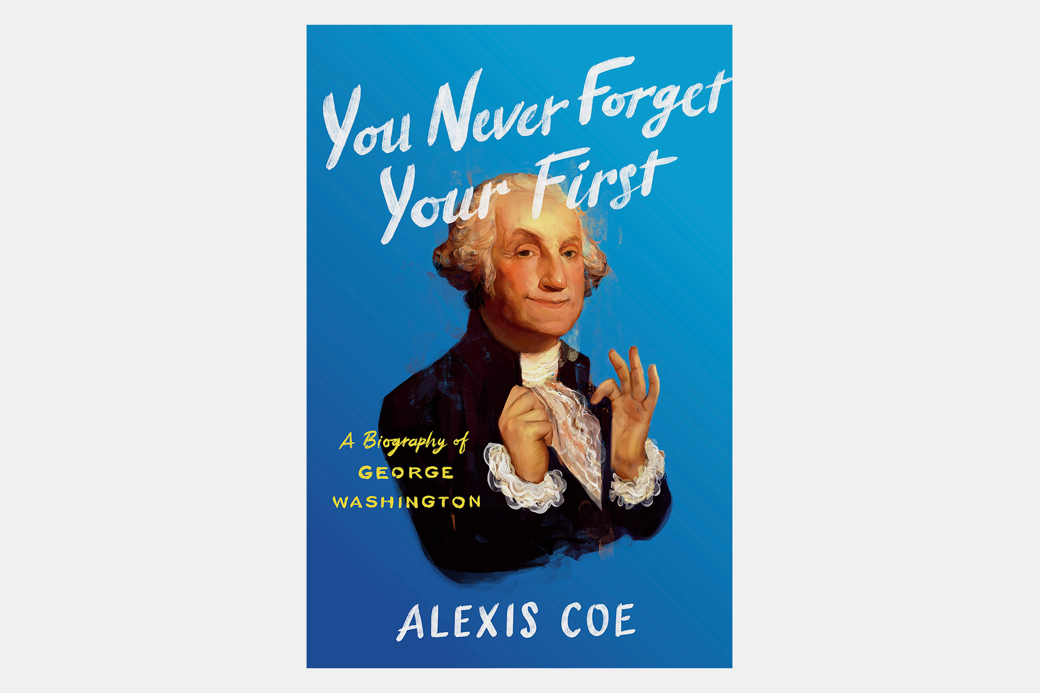 george washington alexis coe you never forget your first