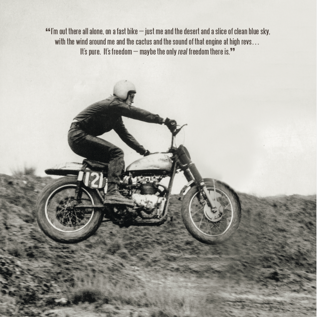 “McQueen rode motorcycles as a form of release,” Terrill says. “He was naturally wound tight and said dirt-bike racing made him ‘release all the garbage’ from his system. McQueen learned from the best: one of his closest friends was motorcycle legend Bud Ekins.”