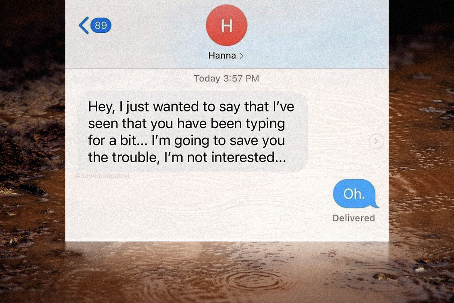 A screenshot of a text message that says oh in response to another message that reads Oh in reply to received text message reads: Hey, I just wanted to say that I've seen that you have been typing for a bit ... I'm going to save you the trouble, I'm not interested...