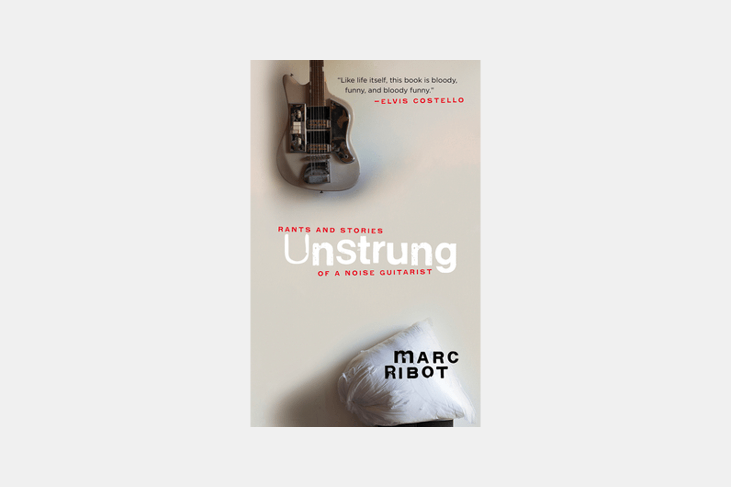     Unstrung: Rants and Stories of a Noise Guitarist