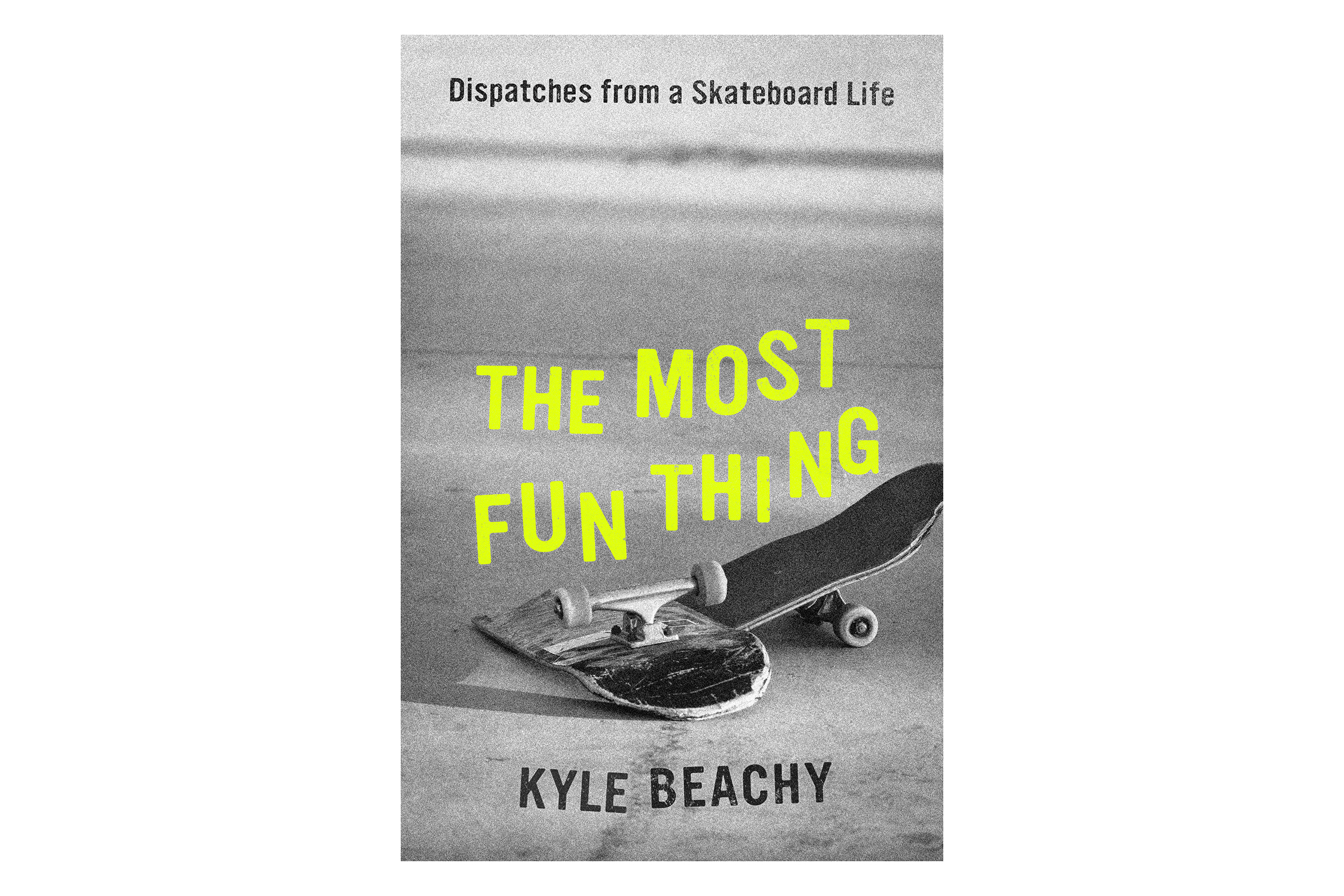 the book cover of "the most fun thing: dispatches from a skateboarding life" by kyle beachy