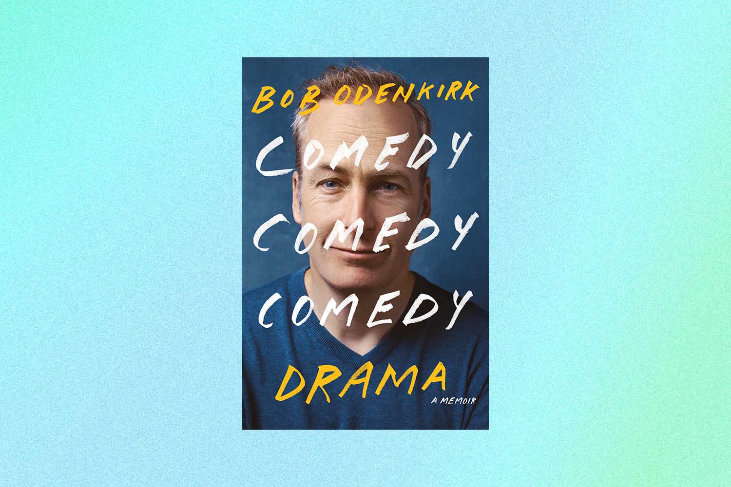 "Comedy Comedy Comedy Drama" by Bob Odenkirk