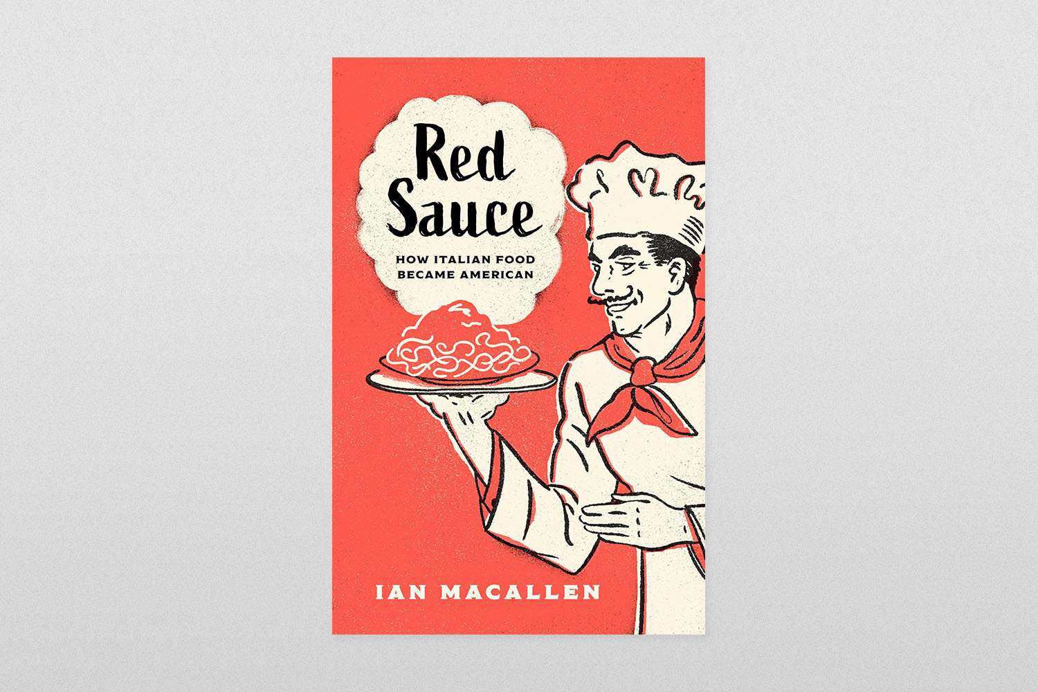 Red Sauce- How Italian Food Became American by Ian MacAllen