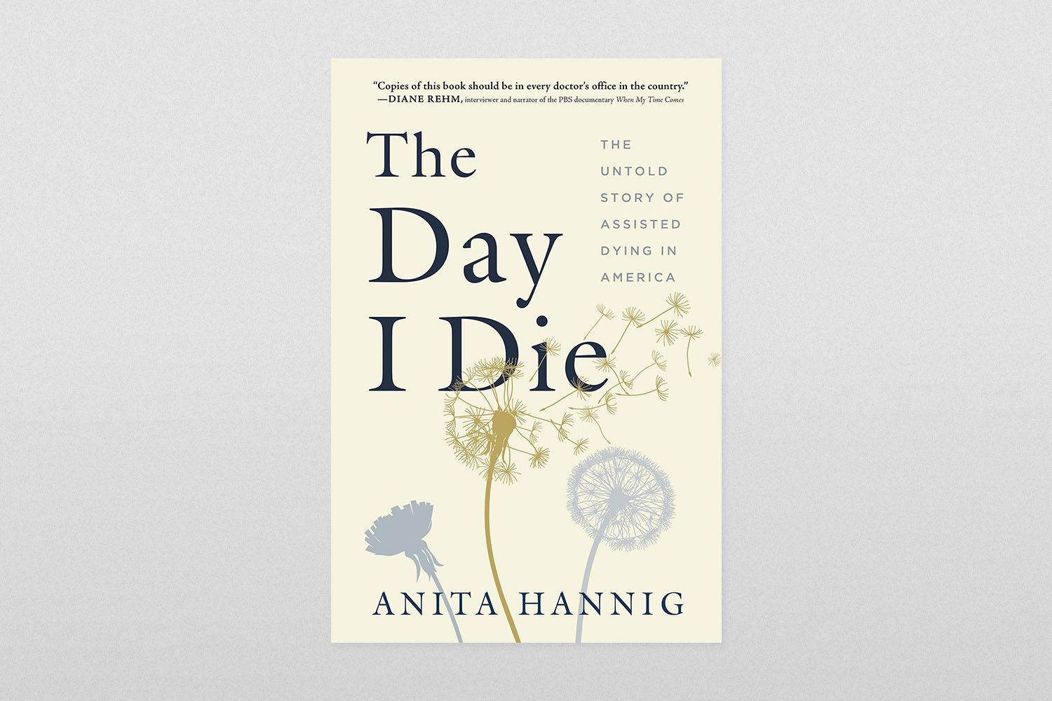 The Day I Die- The Untold Story of Assisted Dying in America by Anita Hannig