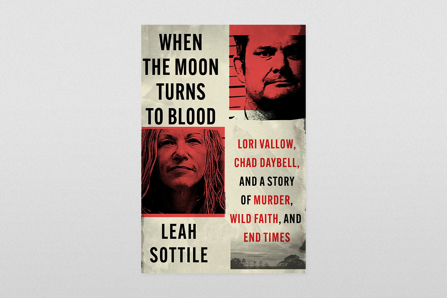 When the Moon Turns to Blood- Lori Vallow, Chad Daybell, and a Story of Murder, Wild Faith, and End Times by Leah Sottile