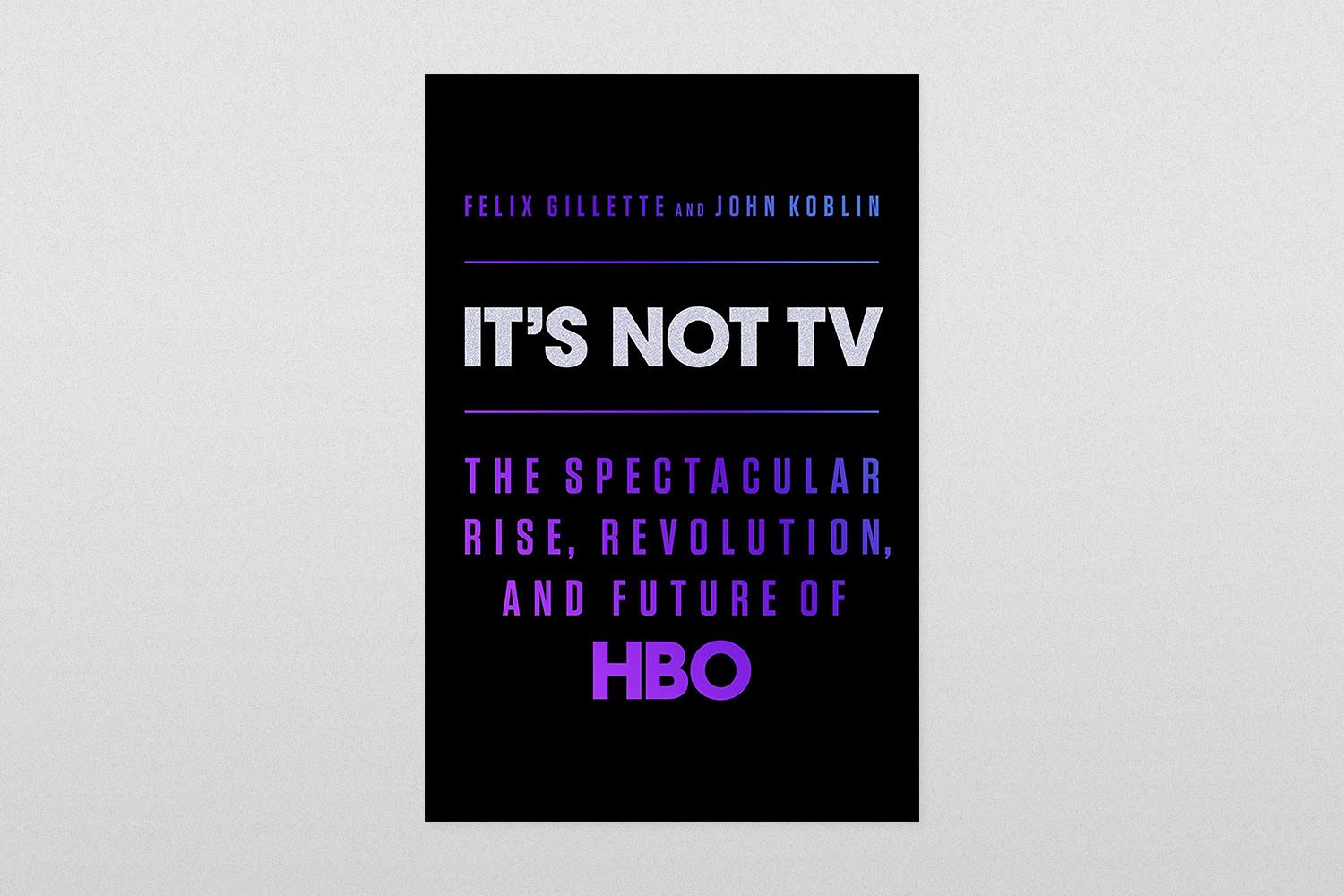 It's Not TV- The Spectacular Rise, Revolution, and Future of HBO