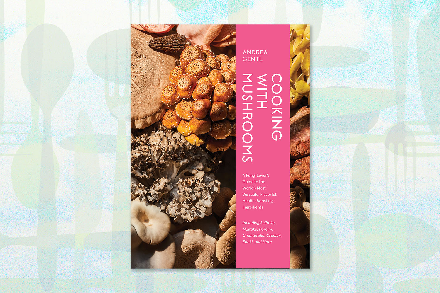 cooking with mushrooms cookbook by Andrea Gentl