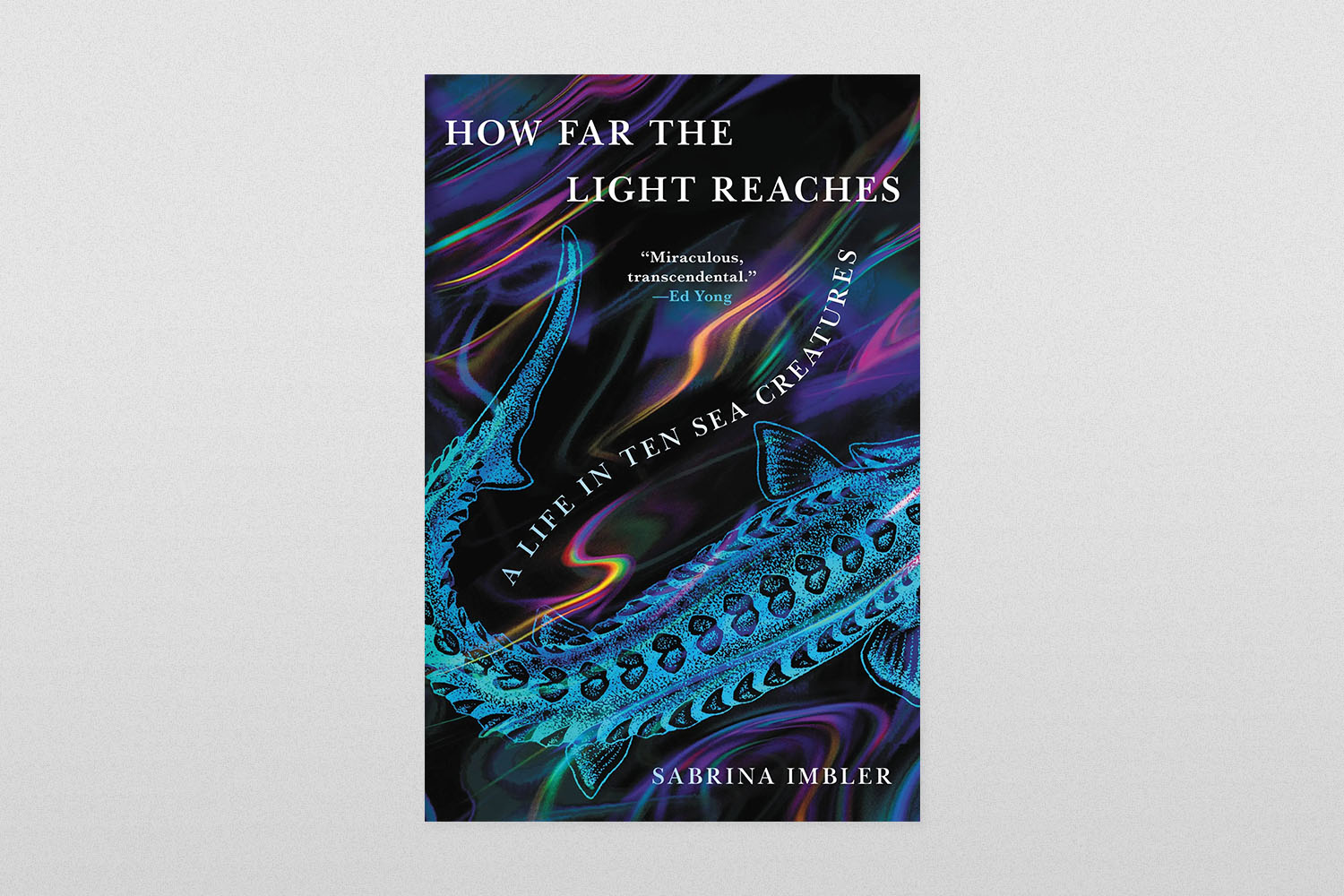 How Far the Light Reaches- A Life in Ten Sea Creatures by Sabrina Imbler