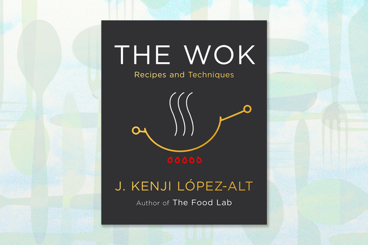 the wok cookbook by J. Kenji López-Alt