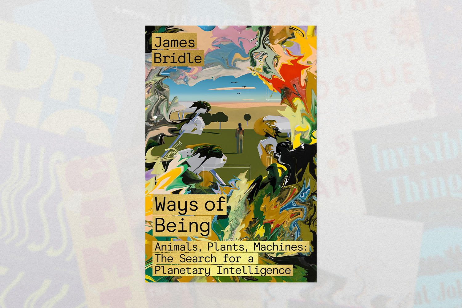 Ways of Being: Animals, Plants, Machines- The Search for a Planetary Intelligence James Bridle