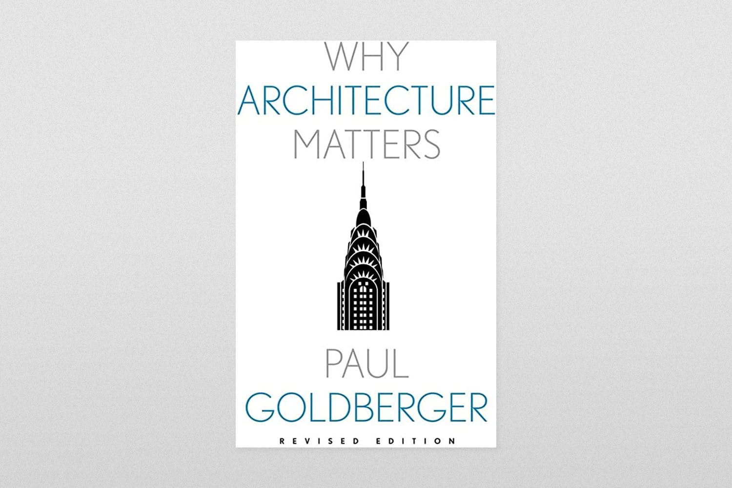 Why Architecture Matters (Revised), Paul Goldberger
