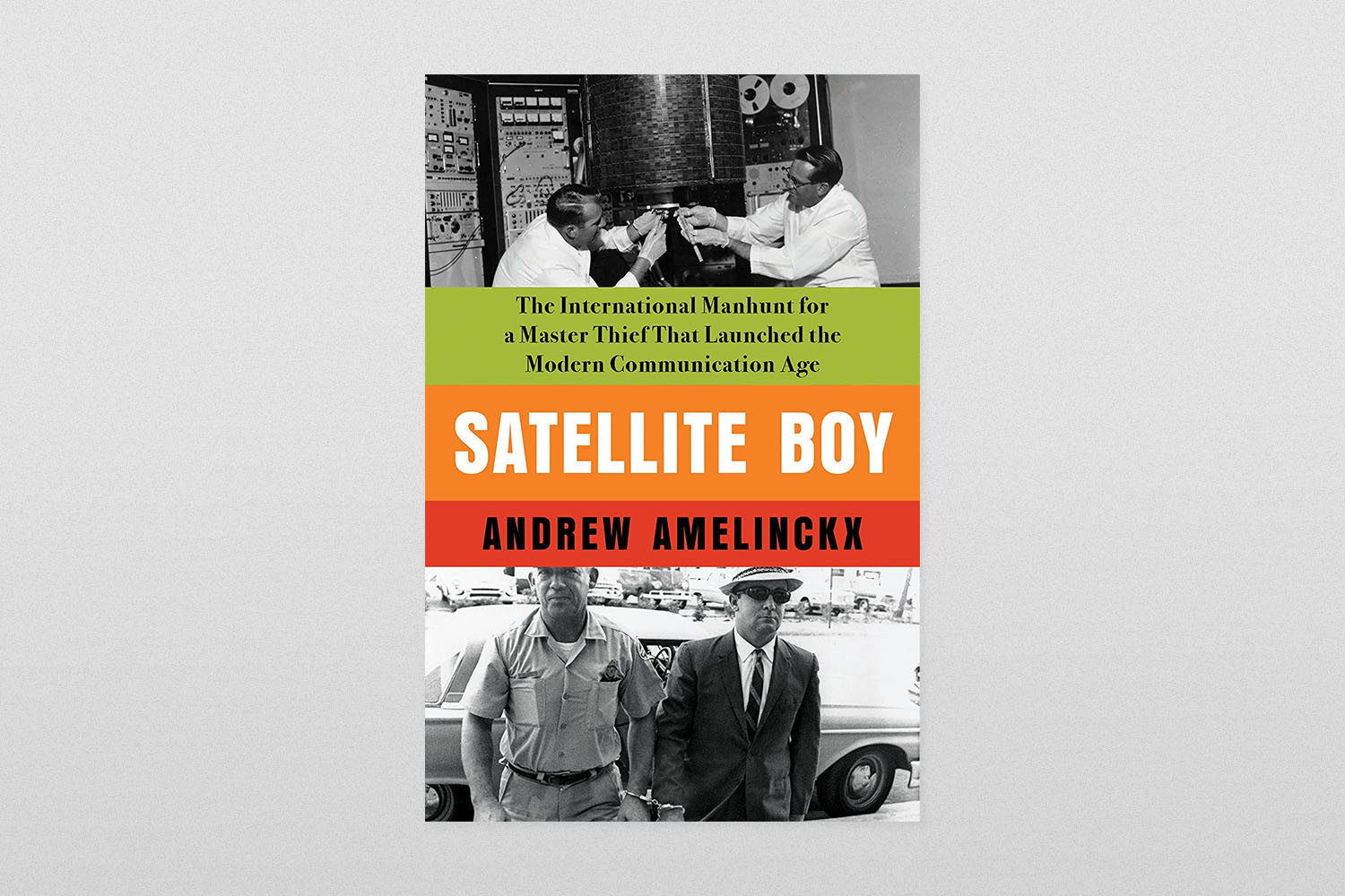 Satellite Boy- The International Manhunt for a Master Thief That Launched the Modern Communication Age