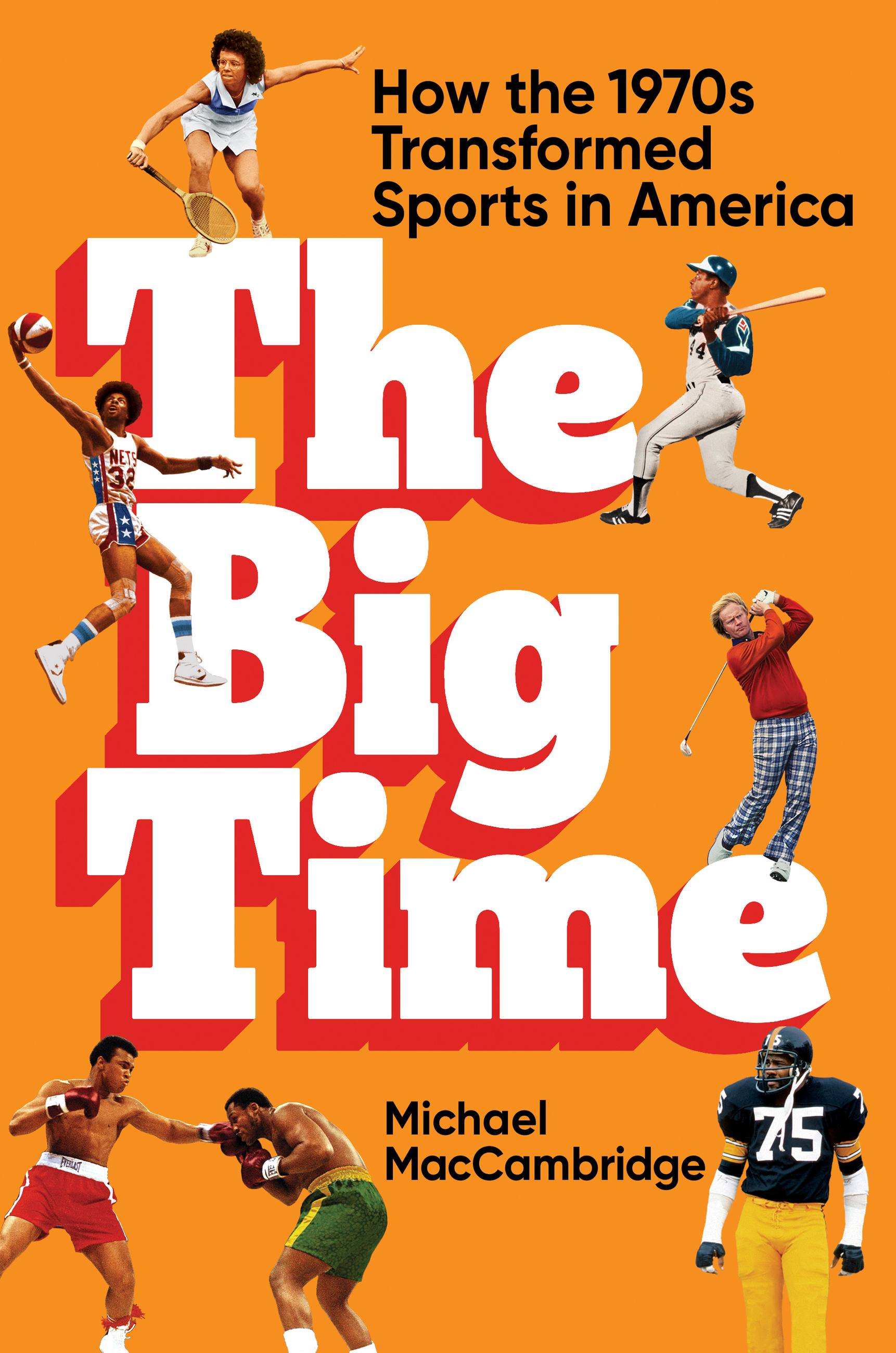 The cover of "The Big Time: How the 1970s Transformed Sports in America." 
