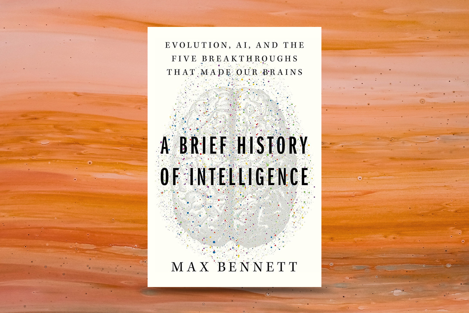 Max Bennett, A Brief History of Intelligence