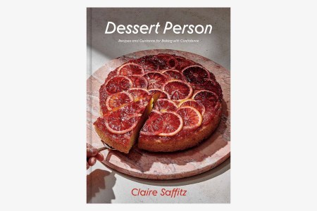 Dessert Person: Recipes and Guidance for Baking with Confidence: A Baking Book