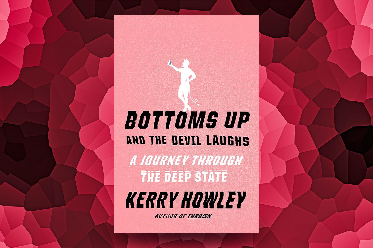 Kerry Howley, Bottoms Up and the Devil Laughs