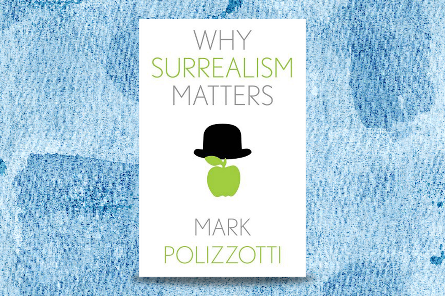 Mark Polizzotti, Why Surrealism Matters