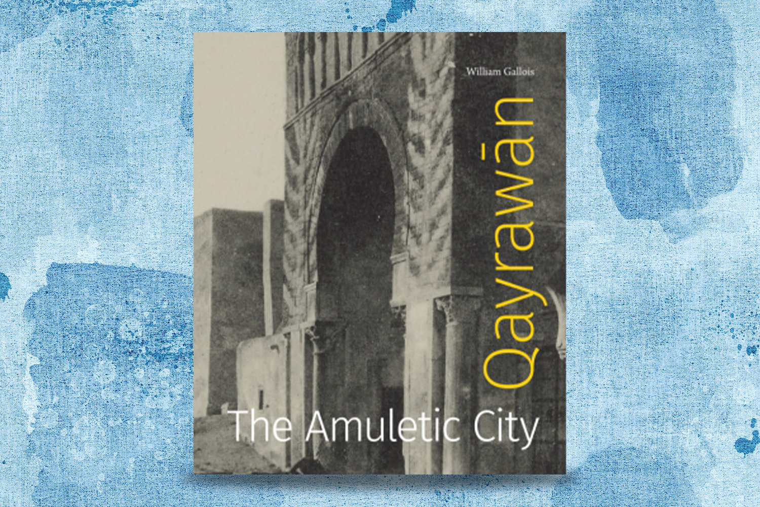 William Gallois, Qayrawān: The Amuletic City