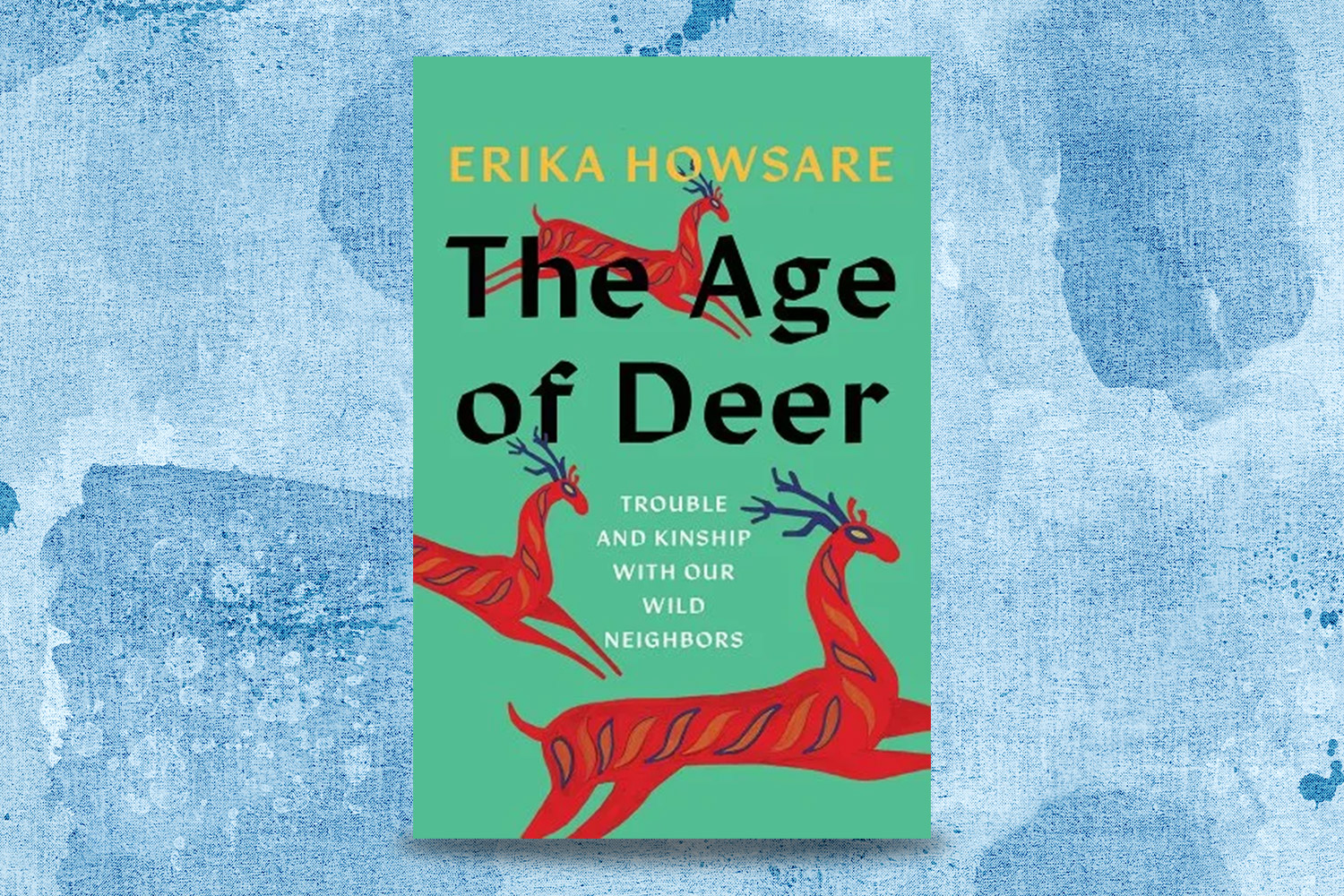 Erika Howsare, The Age of Deer: Trouble and Kinship with Our Wild Neighbors