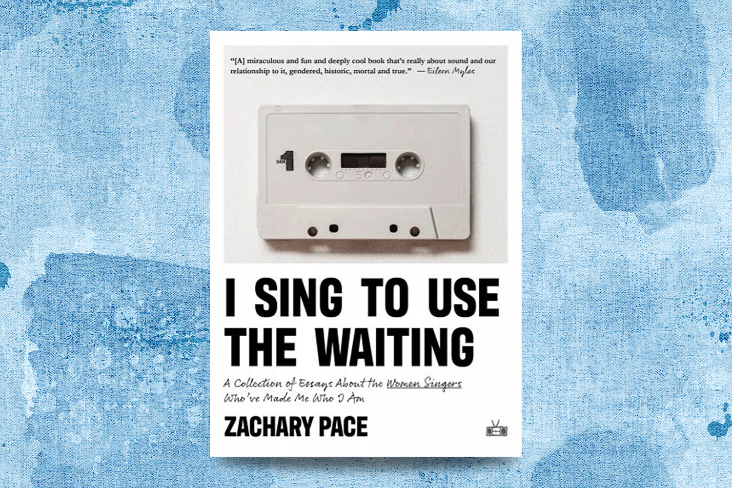Zachary Pace, I Sing to Use the Waiting: A Collection of Essays about the Women Singers Who've Made Me Who I Am