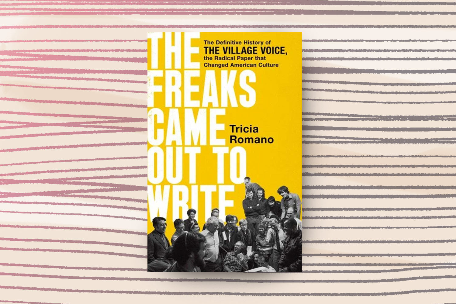 Tricia Romano, The Freaks Came Out to Write: The Definitive History of the Village Voice, the Radical Paper That Changed American Culture