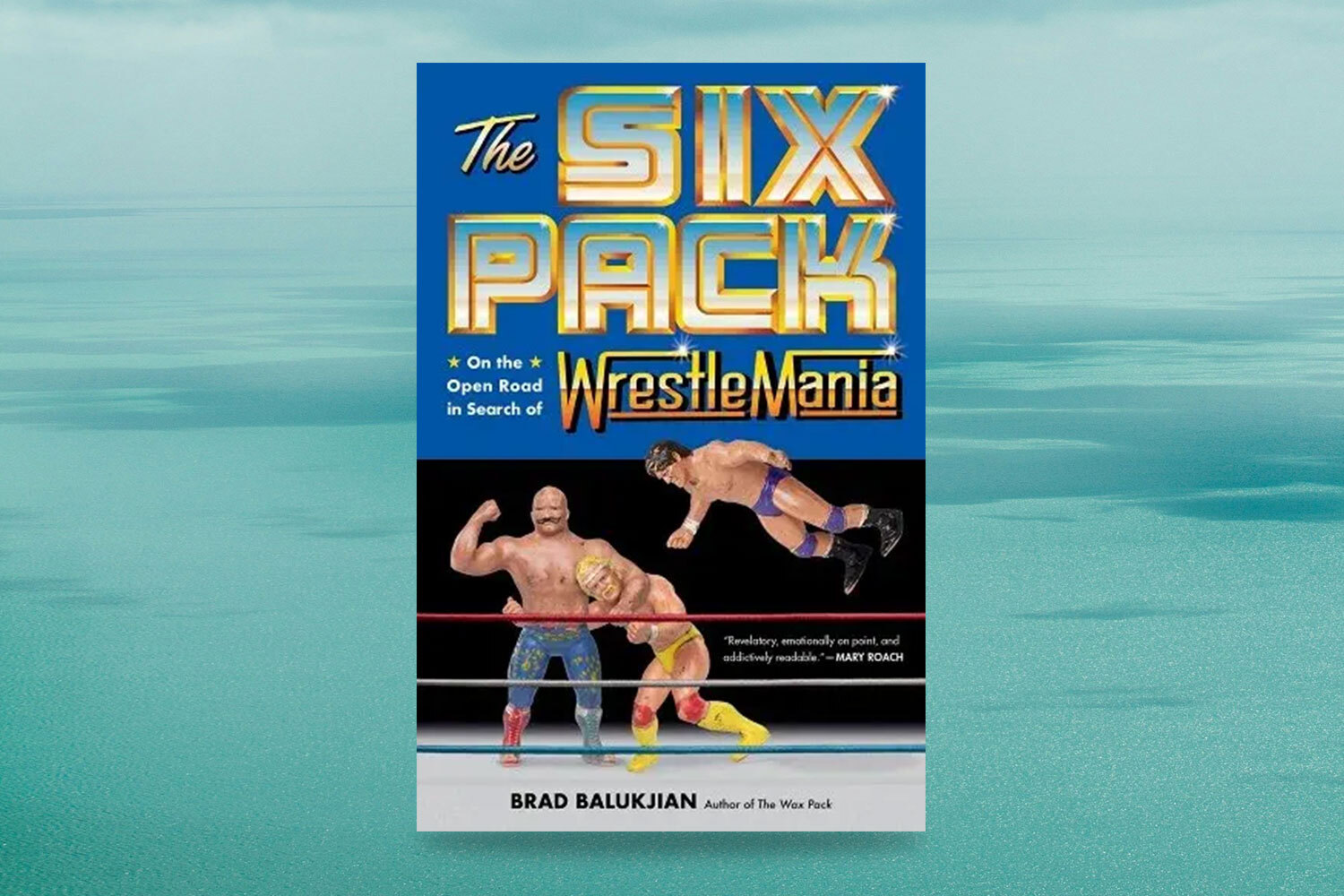 Brad Balukjian, The Six Pack: On the Open Road in Search of Wrestlemania 