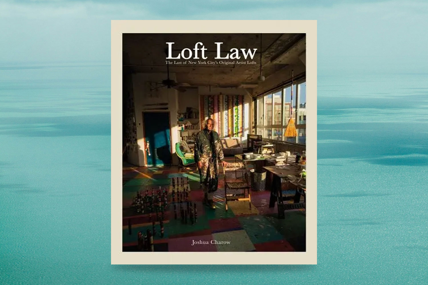 Joshua Charow, Loft Law: The Last of New York City's Original Artist Lofts