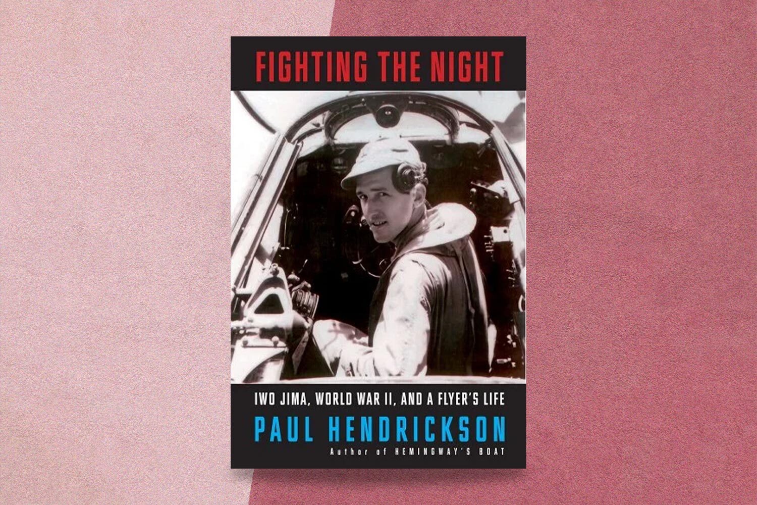 Paul Hendrickson, Fighting the Night: Iwo Jima, World War II, and a Flyer's Life
