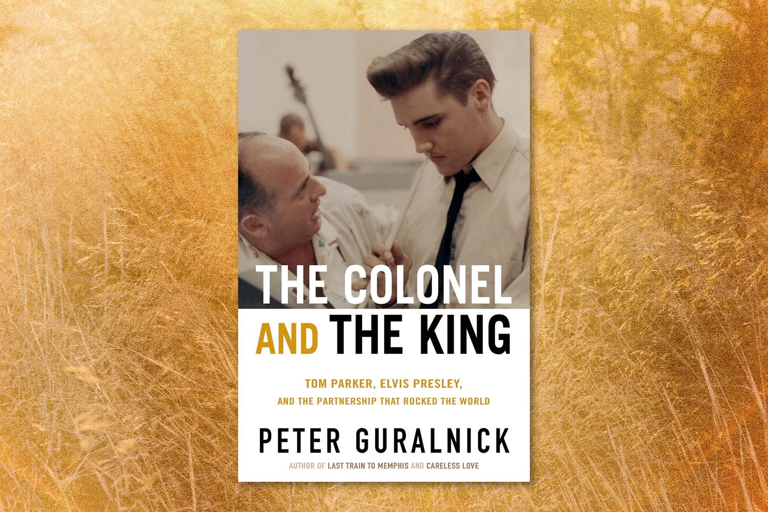 Peter Guralnick, The Colonel and the King: Tom Parker, Elvis Presley, and the Partnership That Rocked the World