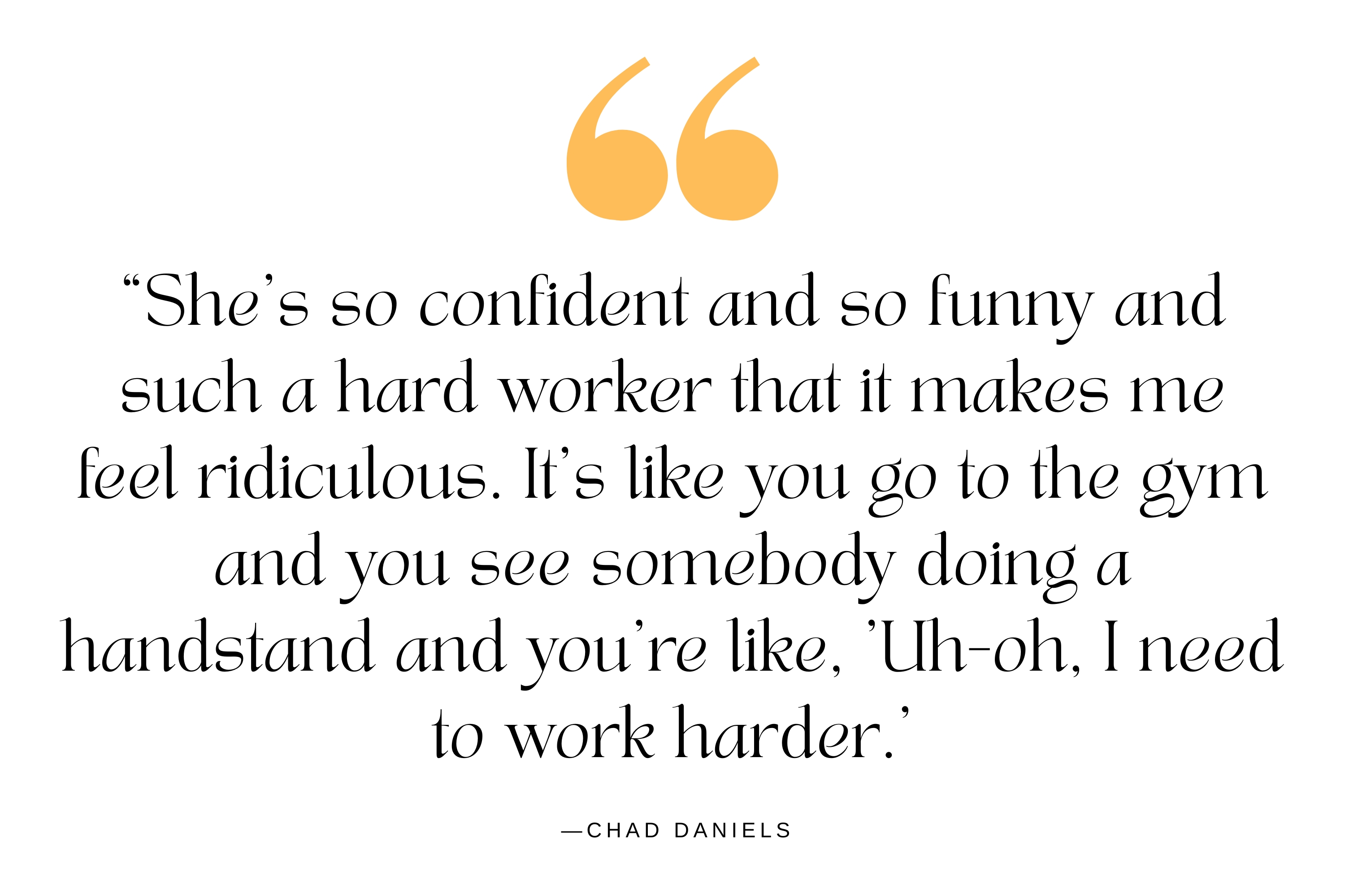 A quote about comedian Kelsey Cook from her partner Chad Daniels