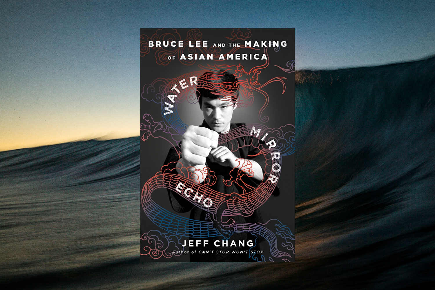 Jeff Chang, Water Mirror Echo: Bruce Lee and the Making of Asian America