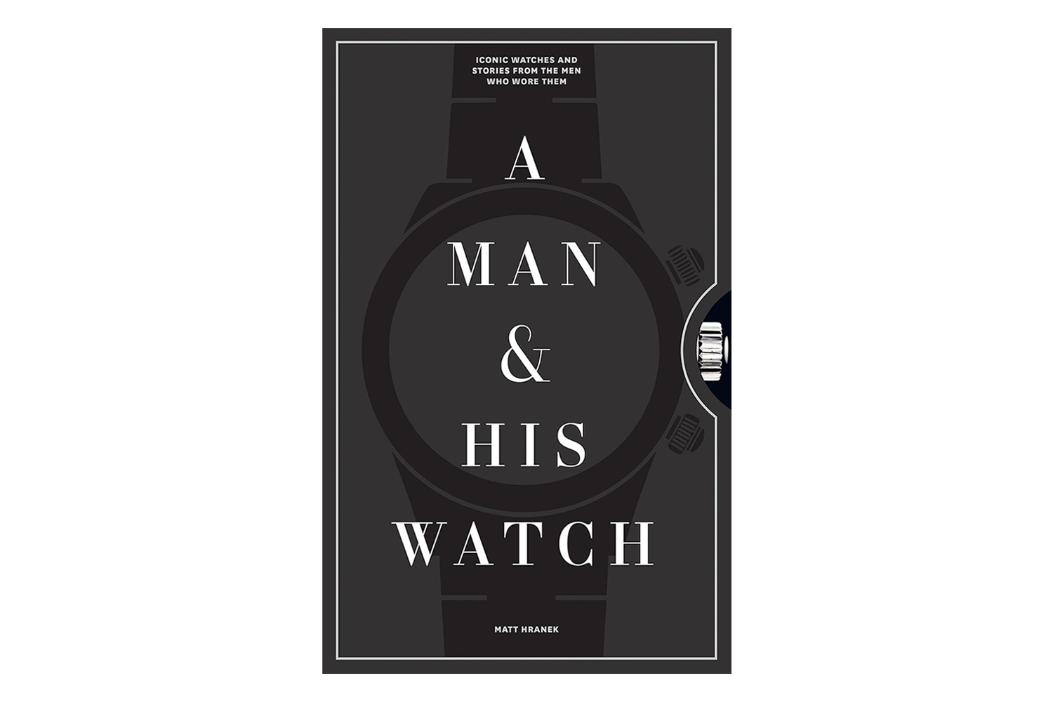 <em>A Man & His Watch</em> by Matt Hranek