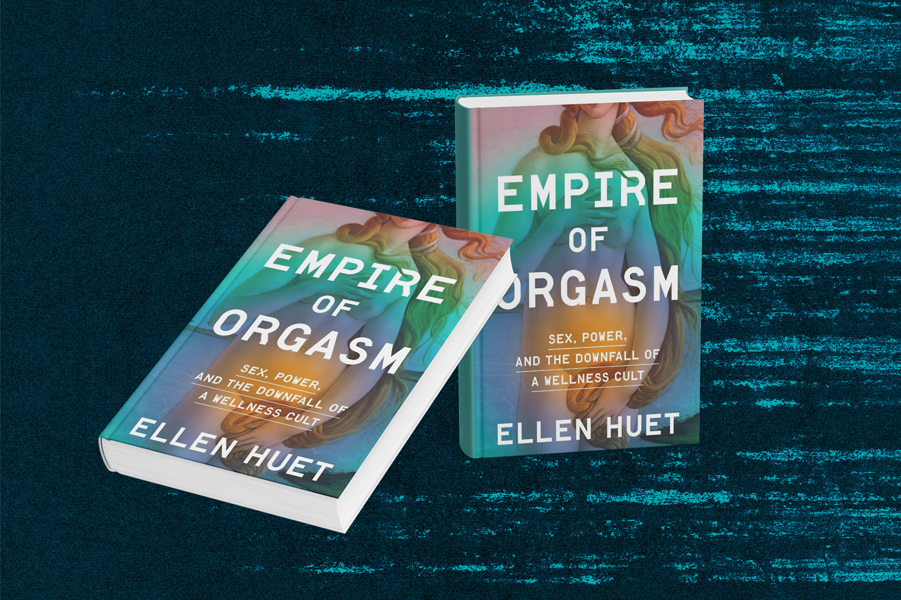 Ellen Huet, Empire of Orgasm: Sex, Power, and the Downfall of a Wellness Cult