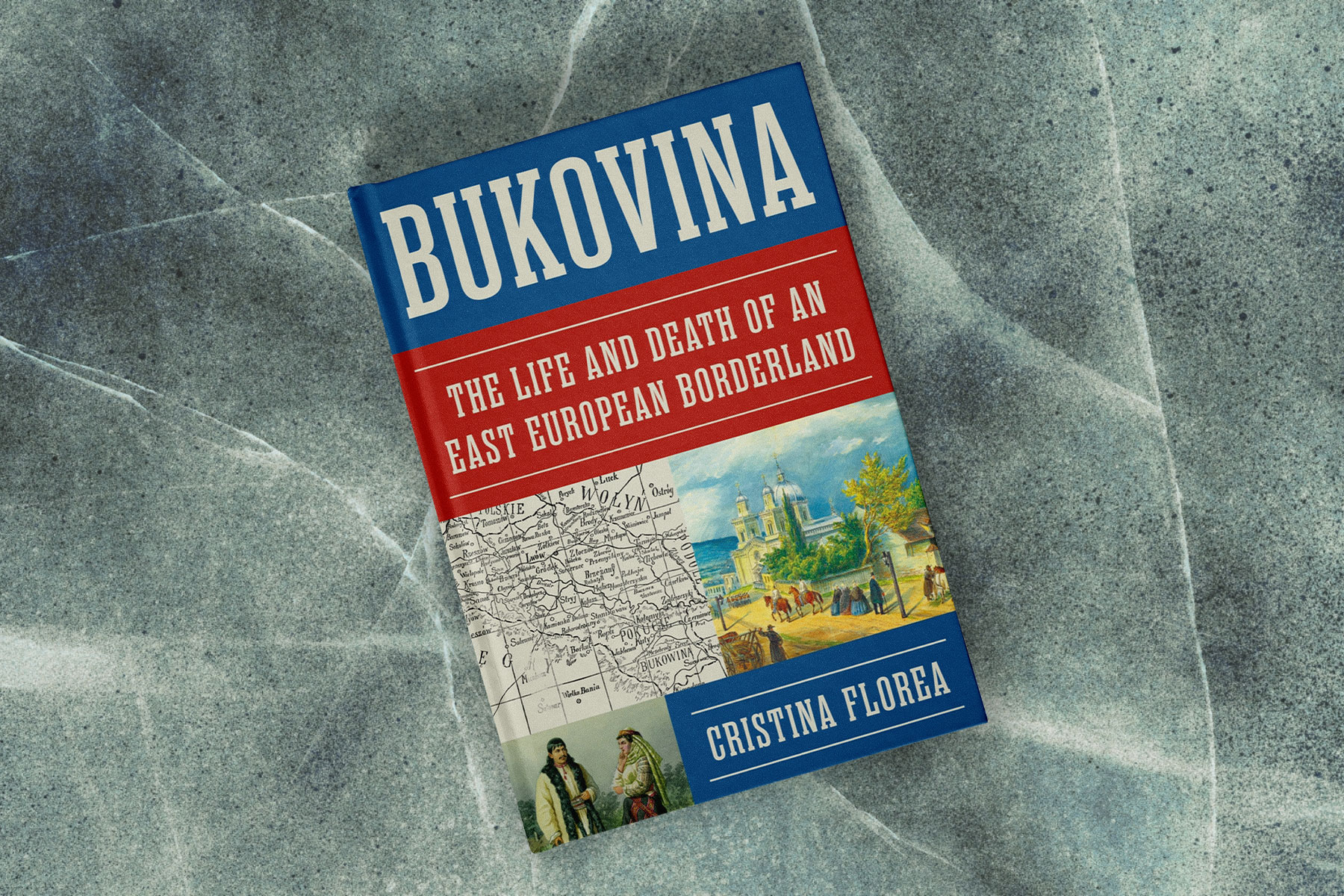 Cristina Florea, Bukovina: The Life and Death of an East European Borderland