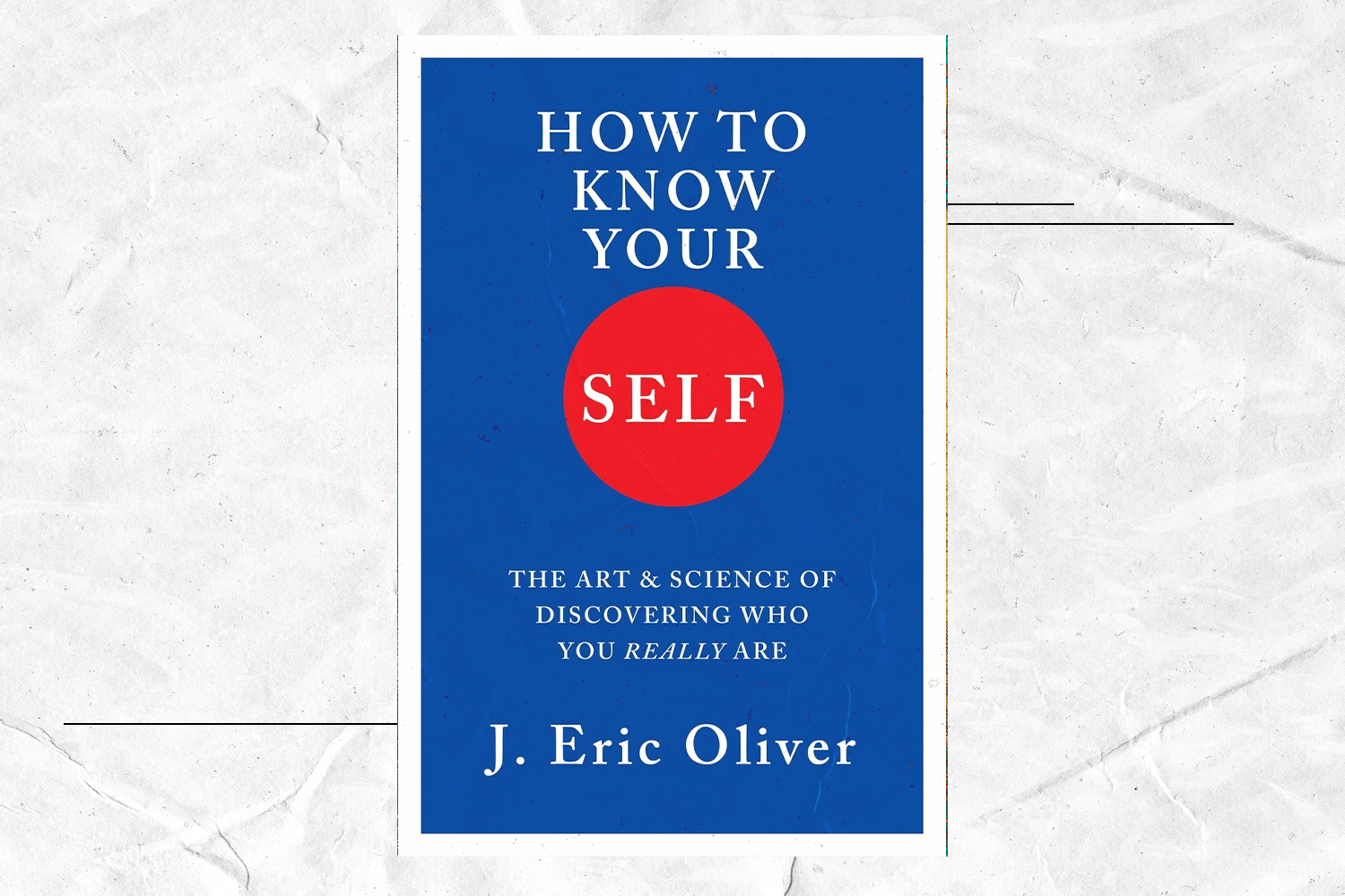 J. Eric Oliver, How to Know Your Self: The Art & Science of Discovering Who You Really Are
