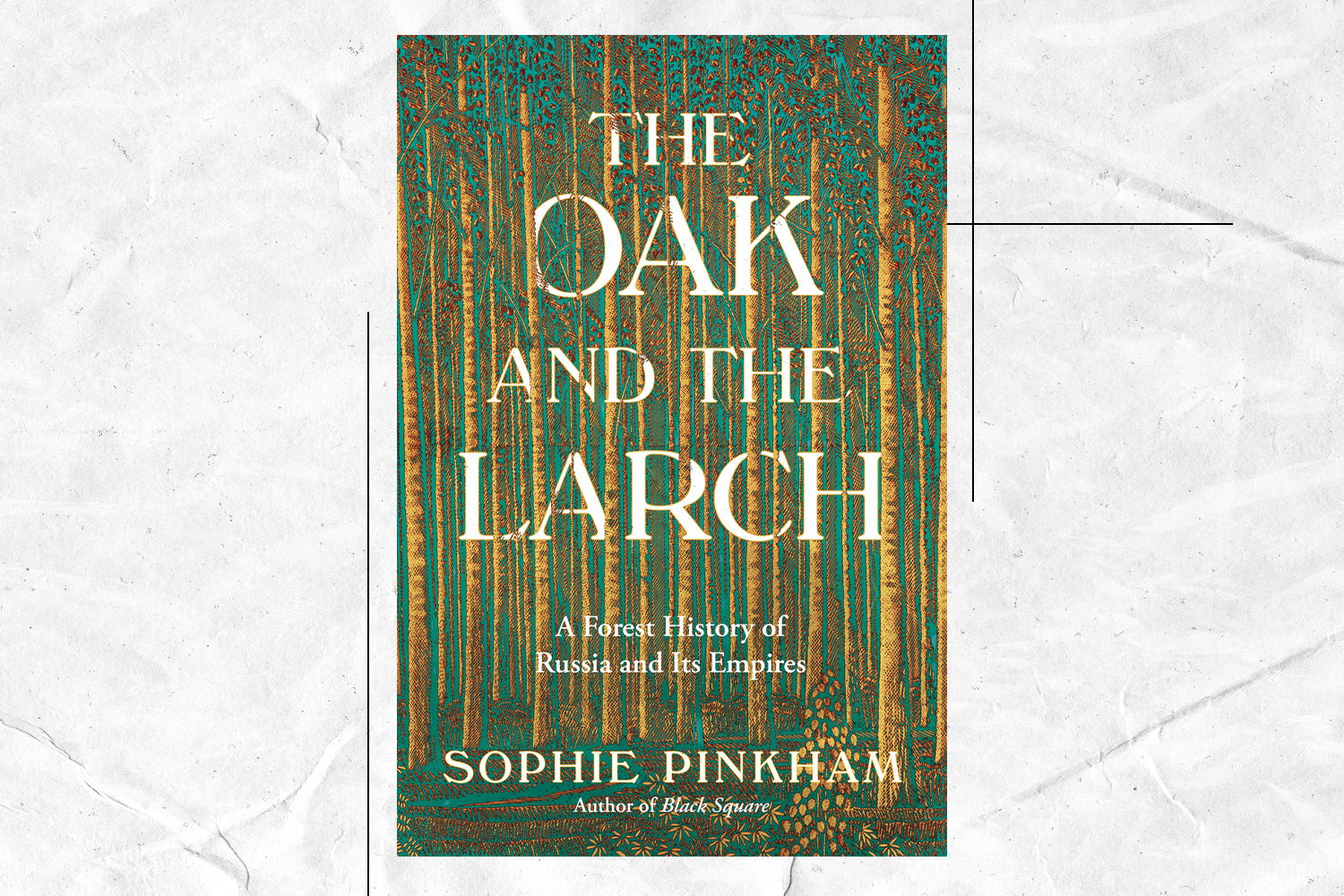 Sophie Pinkham, The Oak and the Larch: A Forest History of Russia and Its Empires