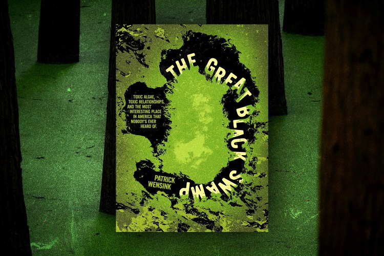 The cover of "The Great Black Swamp Toxic Algae, Toxic Relationships, and the Most Interesting Place in America that Nobody's Ever Heard Of" by Patrick Wensink