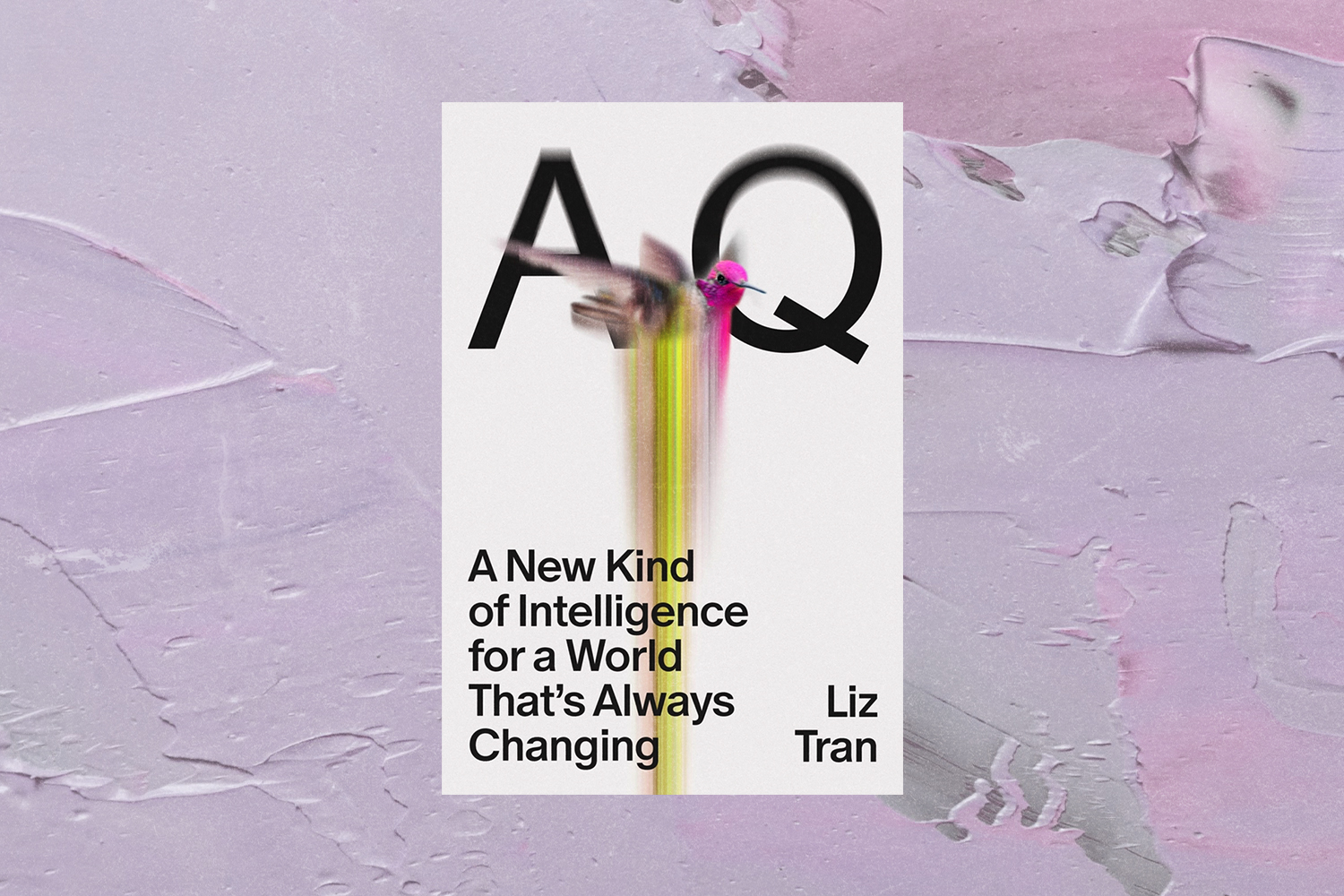 Liz Tran, AQ: A New Kind of Intelligence for a World That's Always Changing 