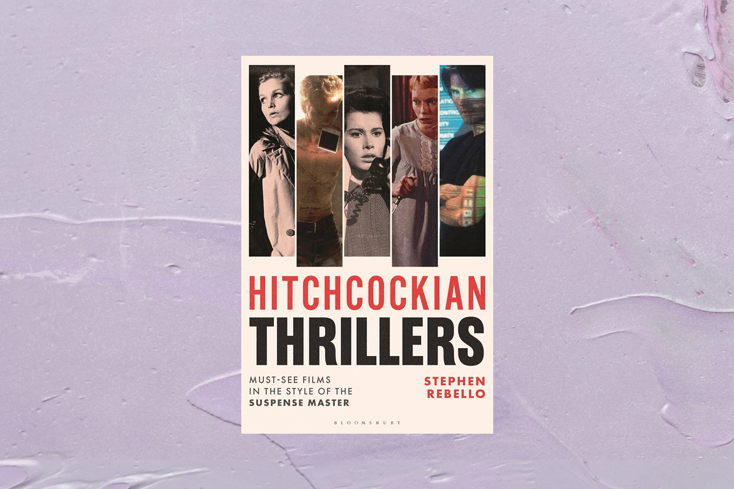 Stephen Rebello, Hitchcockian Thrillers: Must-See Films in the Style of the Suspense Master 