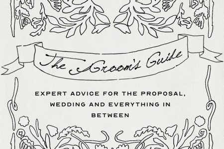 The Groom’s Guide: Expert Advice for the Proposal, Wedding and Everything in Between