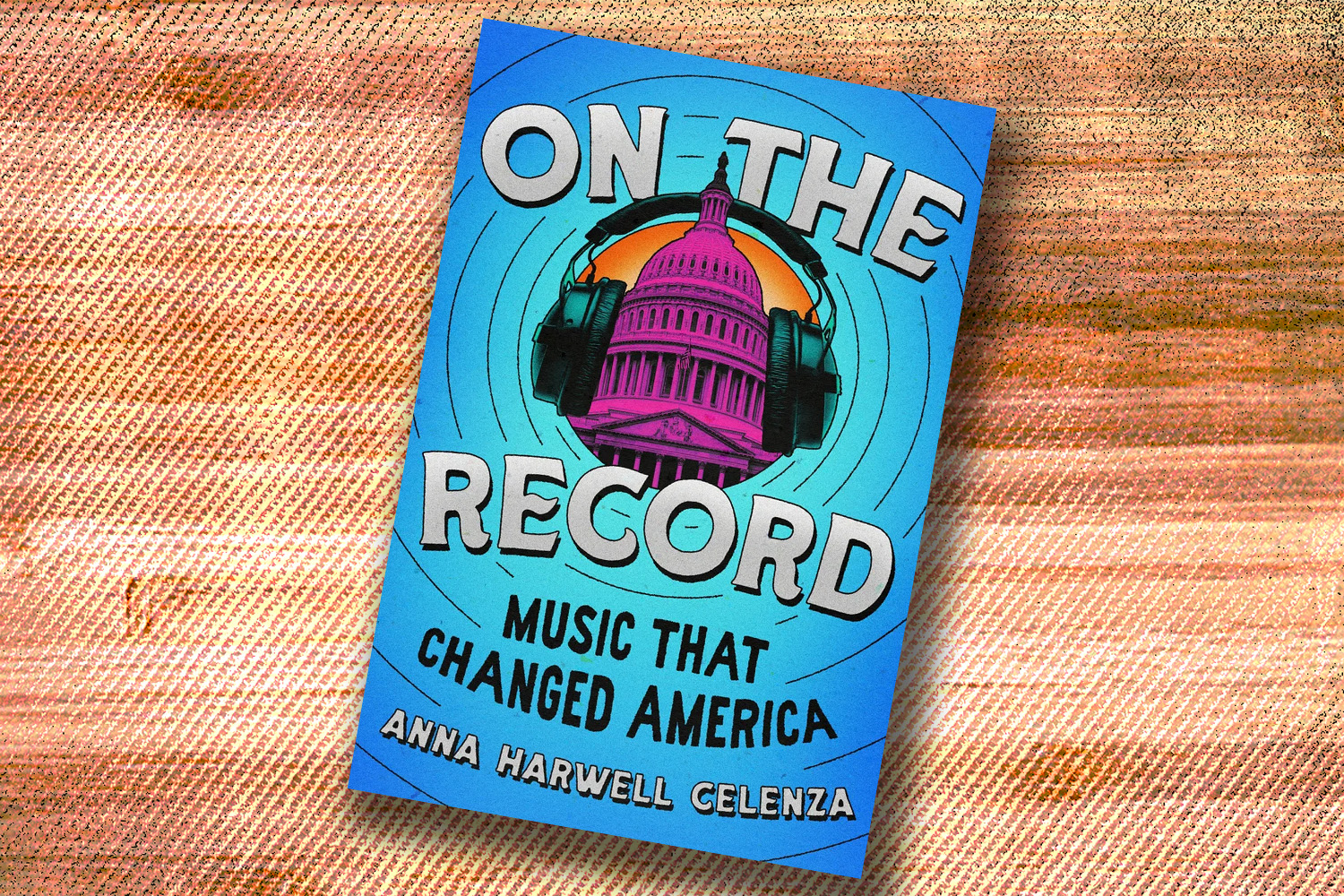 Anna Harwell Celenza, On the Record: Music That Changed America