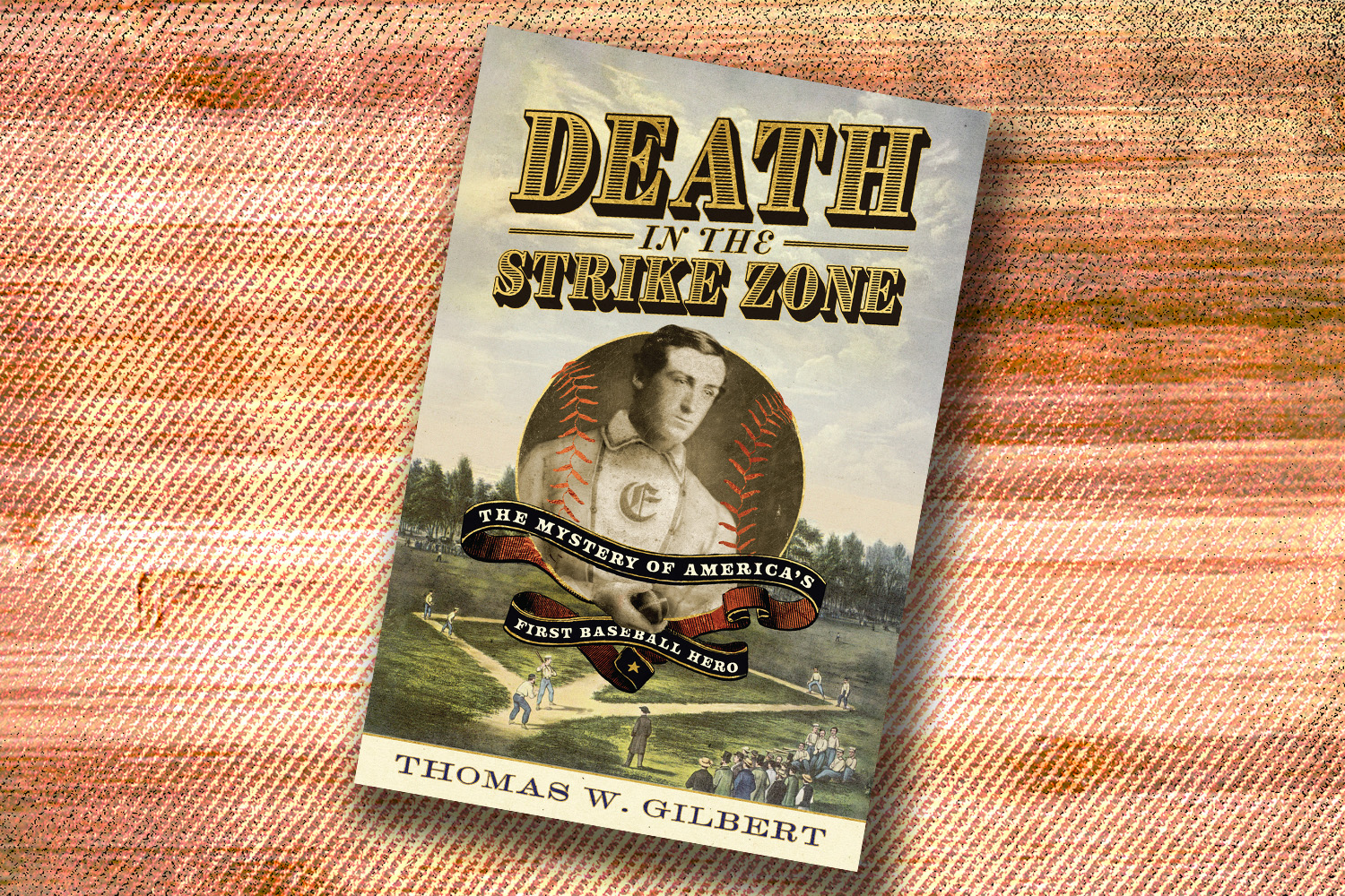 Thomas W. Gilbert, Death in the Strike Zone: The Mystery of America's First Baseball Hero