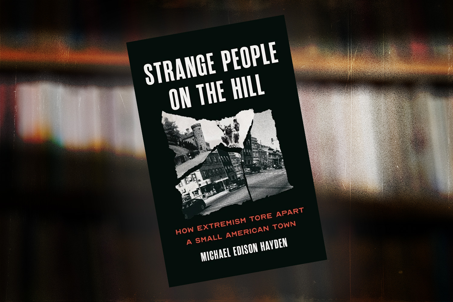 Michael Edison Hayden, Strange People on the Hill: How Extremism Tore Apart a Small American Town